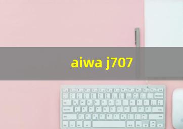 aiwa j707